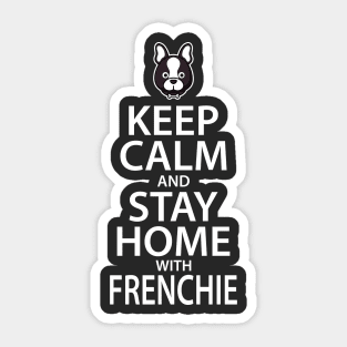 Keep Calm and Stay Home with Frenchie Sticker